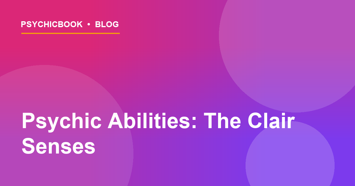 Psychic Abilities Explained: The Clair Senses